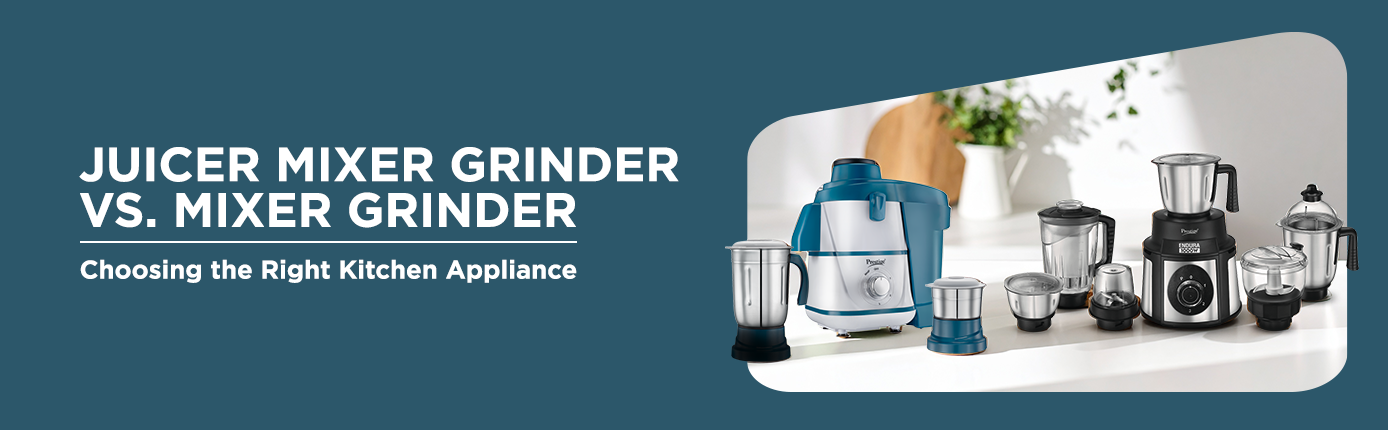 Juicer Mixer Grinder vs. Mixer Grinder: Choosing the Right Kitchen Appliance